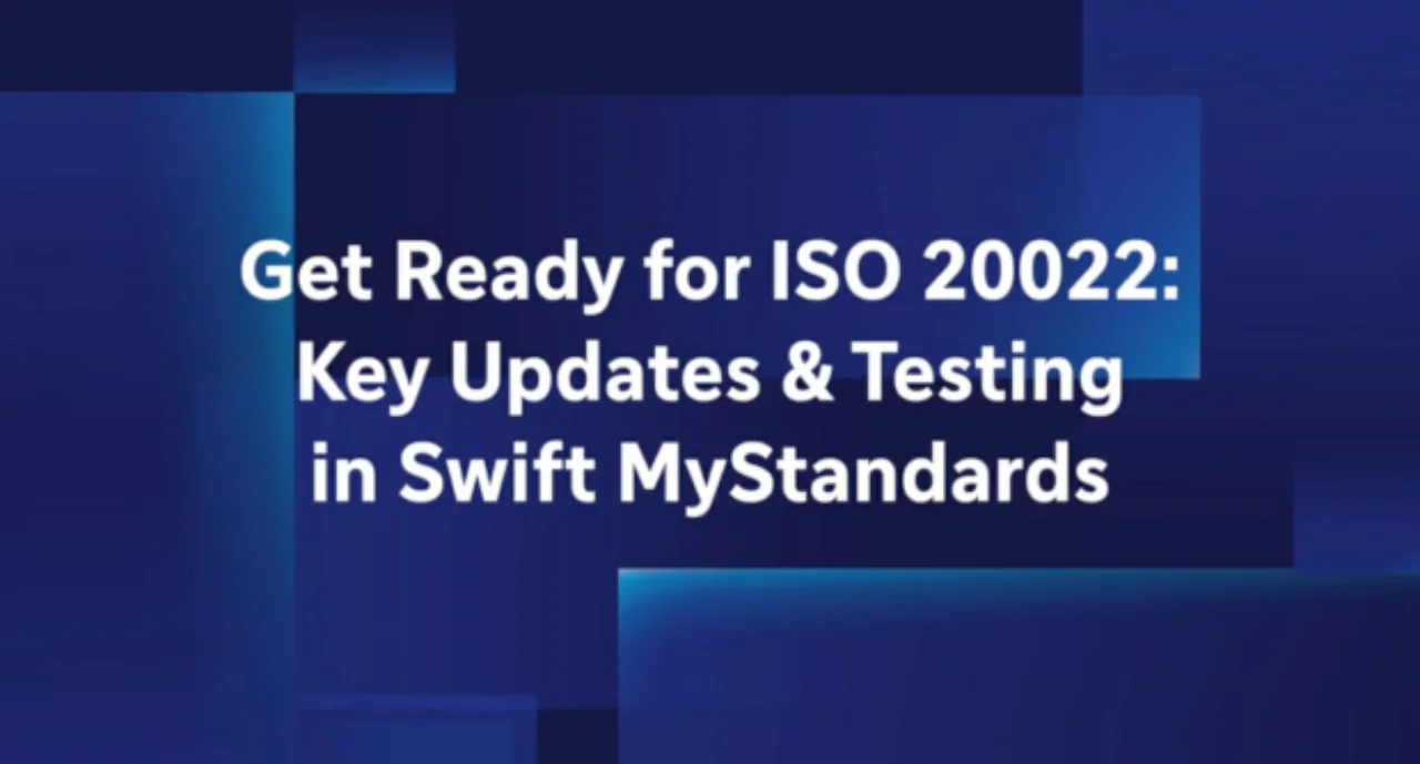Get Ready for ISO 20022: Key Updates & Testing in Swift MyStandards